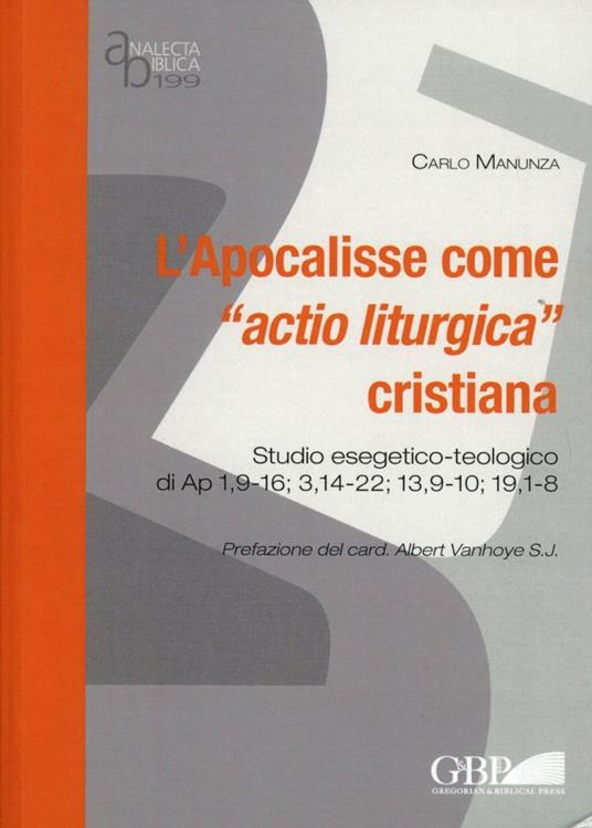 L'Apocalisse come "actio liturgica" cristiana. Studio esegetico-teologico di Ap 1,9-16;3,14-22;13,9-10;19,1-8 - Carlo Manunza - copertina