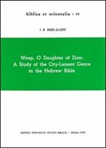 Weep, o daughter of Zion: a study of the city-lament genre in the hebrew Bible