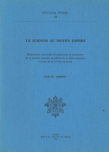 Le surnom au Moyen Empire. Repertoire, procédés d'expression et structures de la double identité du début de la XII dynastie à la fin de la XVII dynastie - Pascal Vernus - copertina