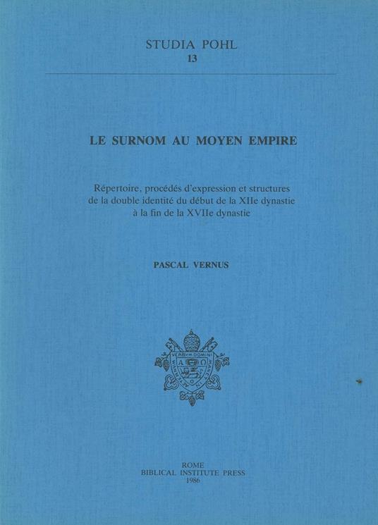 Le surnom au Moyen Empire. Repertoire, procédés d'expression et structures de la double identité du début de la XII dynastie à la fin de la XVII dynastie - Pascal Vernus - copertina