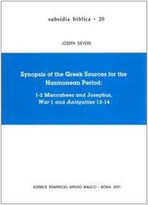 Synopsis of the greek sources for the Hasmonean period: 1-2 Maccabees and Josephus, War 1 and Antiquities 12-14 - Joseph Sievers - copertina