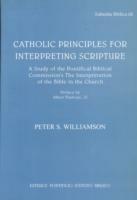 Catholic Principles for Interpreting Scripture. A study of the Pontifical Commission's The Interpretation of the Bible in the Church - Peter S. Williamson - copertina