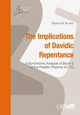 The implications of Davidic repentance. A synchronic analysis of book 2 of the Psalter (Psalms 42-72) - Stefan M. Attard - copertina