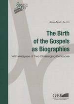The birth of the gospels as biographies. With analyses of two challenging pericopae