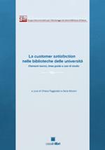 La customer satisfaction nelle biblioteche delle Università. Elementi teorici, linee guida e casi di studio