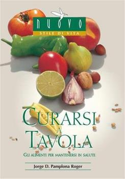Libro Curarsi a tavola. Gli alimenti per mantenersi in salute Jorge D. Pamplona Roger