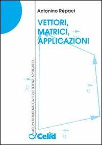 Vettori, matrici, applicazioni - Antonino Repaci - copertina