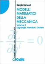 Modelli matematici della meccanica. Vol. 2: Lagrange, Hamilton, Einstein.