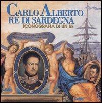 Carlo Alberto re di Sardegna. Iconografia di un re. Catalogo della mostra - copertina