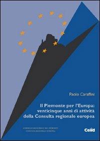 Il Piemonte per l'Europa: venticinque anni di attività della Consulta regionale europea - Paolo Caraffini - copertina