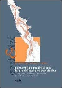 Percorsi conoscitivi per la pianificazione paesistica. Il caso della comunità montana Dora Baltea Canavesana - Gianfranco Moras,Giovanna Codato,Elena Franco - copertina