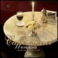 Caffè storici in Piemonte. Alberghi, caffè, confetterie e ristoranti - copertina