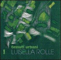 Tessuti urbani. Luisella Rolle - copertina