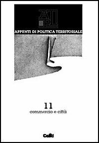 Appunti di politica territoriale. Vol. 11: Commercio e città. - copertina