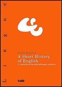 A Short History of English. A coursebook for undergraduate students - Gerardo Mazzaferro - copertina