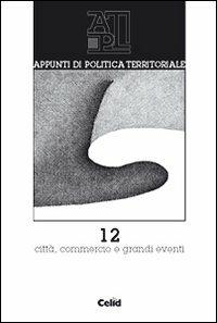 Appunti di politica territoriale. Vol. 12: Città, commercio e grandi eventi. - copertina