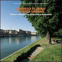 Paesaggi fluviali e verde urbano. Torino e l'Europa tra Ottocento e Novecento - copertina