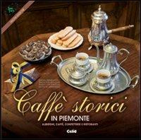 Caffè storici in Piemonte. Alberghi, caffè, confetterie e ristoranti. Ediz. multilingue - copertina