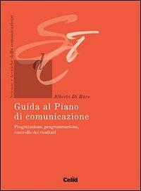 Guida al piano di comunicazione. Come si fa la progettazione, la programmazione, il controllo - Alberto Di Raco - copertina