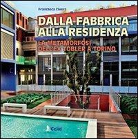 Dalla fabbrica alla residenza. La metamorfosi dell'ex Tobler a Torino. Una realizzazione dello studio Cucchiarati - Francesca Civera - copertina