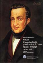 Notizie di alcuni architetti, pittori, scultori di Urbino e de' luoghi circonvicini