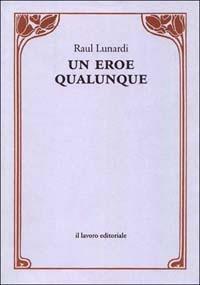 Un eroe qualunque - Raul Lunardi - copertina