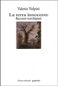 La terra innocente. Racconti marchigiani - Valerio Volpini - copertina