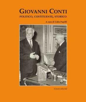 Libro Giovanni Conti. Politico, costituente, storico Marco Severini , Lidia Pupilli , Gilberto Piccinini