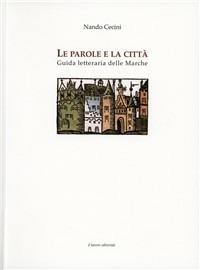 Le parole e la città. Guida letteraria delle Marche - Nando Cecini - copertina
