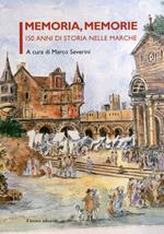 Memoria, memorie. 150 anni di storia nelle Marche