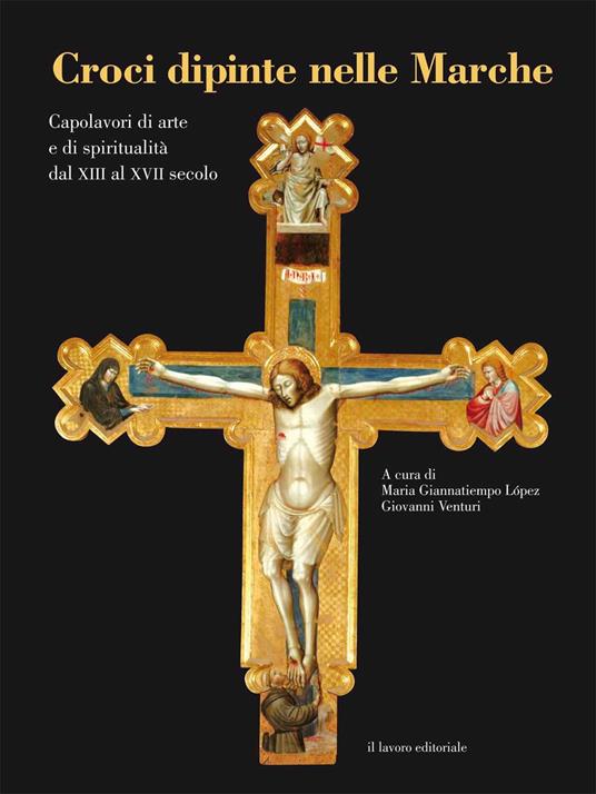 Croci dipinte nelle Marche. Capolavori di arte e di spiritualità dal XIII al XVII secolo. Ediz. illustrata - copertina