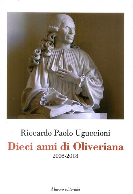 Dieci anni di Oliveriana. 2008-2018 - Riccardo Paolo Uguccioni - copertina
