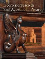 Il coro sforzesco di Sant'Agostino in Pesaro