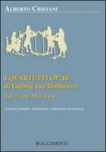 I quartetti opera 18 di Ludwig van Beethoven. Analisi formale, strutturale, armonica ed estetica. Vol. 2: Analisi dei quartetti Op. 18, n. 3 e 4.