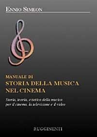 Manuale di storia della musica nel cinema. Storia, teoria, estetica della musica per il cinema, la televisione e il video - Ennio Simeon - copertina