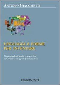 Linguaggi e forme per inventare. Una propedeutica alla composizione con proposte di applicazione didattica - Antonio Giacometti - copertina