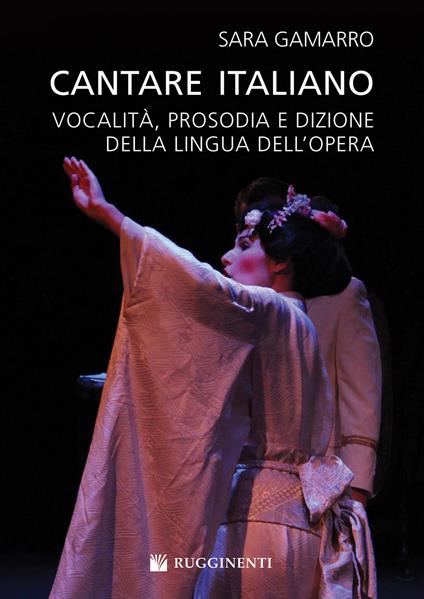 Cantare italiano. Vocalità, prosodia e dizione della lingua dell'Opera Sara Gamarro - Sara Gamarro - copertina