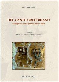 Del canto gregoriano. Dialoghi sul canto proprio della Chiesa - Fulvio Rampi - copertina