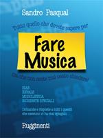 Fare musica. Tutto quello che dovete sapere per... ma che non avete mai osato chiedere