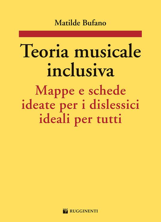 Teoria musicale inclusiva. Mappe e schede ideate per i dislessici ideali per tutti - Matilde Bufano - copertina