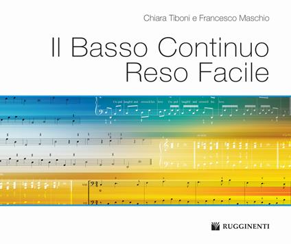Il basso continuo reso facile. Metodo - Chiara Tiboni,Francesco Maschio - copertina