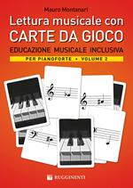 Lettura musicale con carte da gioco per pianoforte. Con Carte. Vol. 2: Educazione musicale inclusiva per pianoforte