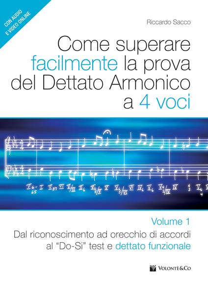 Come superare facilmente la prova del dettato armonico a 4 voci. Con audio e video. Vol. 1: Dal riconoscimento ad orecchio di accordi al Do-si test e dettato funzionale - Riccardo Sacco - copertina
