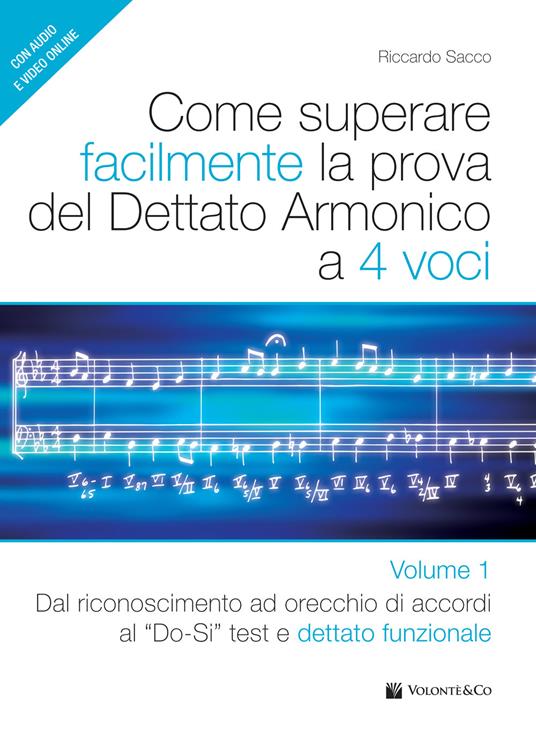 Come superare facilmente la prova del dettato armonico a 4 voci. Con audio e video. Vol. 1: Dal riconoscimento ad orecchio di accordi al Do-si test e dettato funzionale - Riccardo Sacco - copertina
