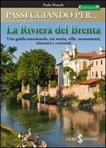 Passeggiando per la riviera del Brenta. Una guida emozionale, tra storia, ville, monumenti, itinerari e curiosità