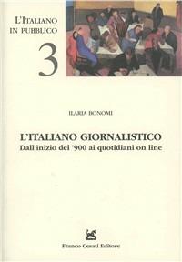 L' italiano giornalistico. Dall'inizio del '900 ai quotidiani on line - Ilaria Bonomi - copertina