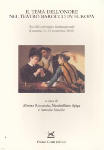 Il tema dell'onore nel teatro barocco in Europa. Atti del Convegno internazionale (Losanna, 14-16 novembre 2002) - copertina