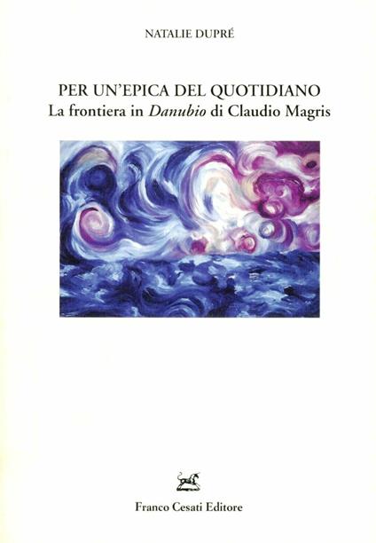 Per un'epica del quotidiano. La frontiera in «Danubio» di Claudio Magris - Natalie Dupré - copertina