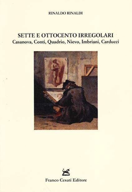 Sette e Ottocento irregolari. Casanova, Conti, Quadrio, Nievo, Imbriani, Carducci - Rinaldo Rinaldi - copertina