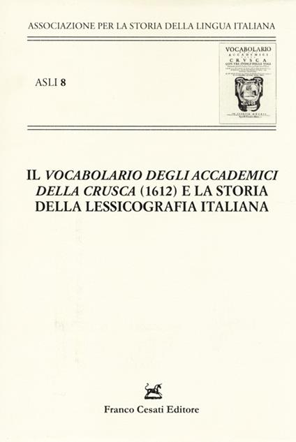«Il vocabolario degli Accademici della Crusca» (1612) e la storia della lessicografia italiana. Atti del X Convegno ASLI (Padova-Venezia 2012) - copertina